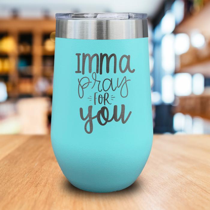 Imma Pray For You Engraved Wine Tumbler