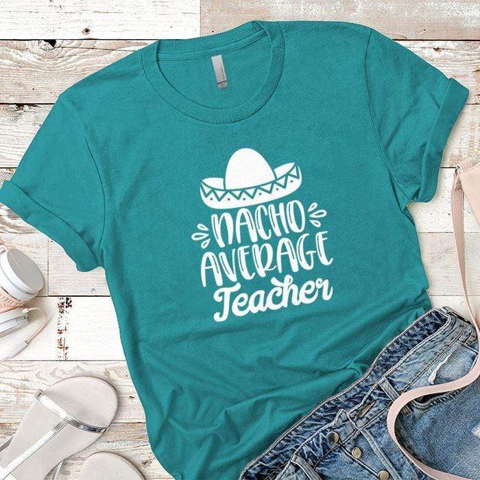 Nacho Average Teacher Premium Tees T-Shirts CustomCat Tahiti Blue X-Small 