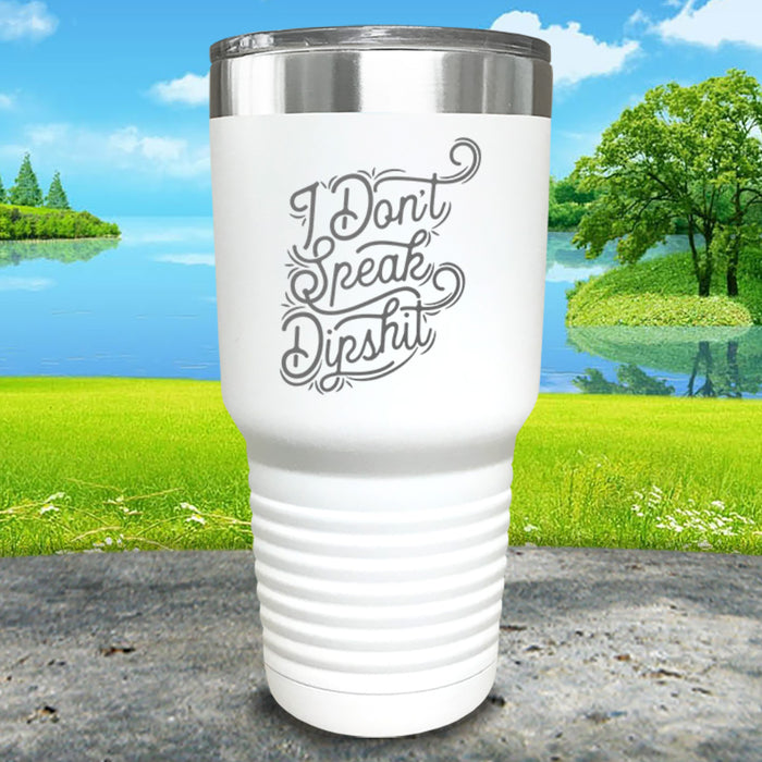 I Don't Speak Dipshit Engraved Tumbler