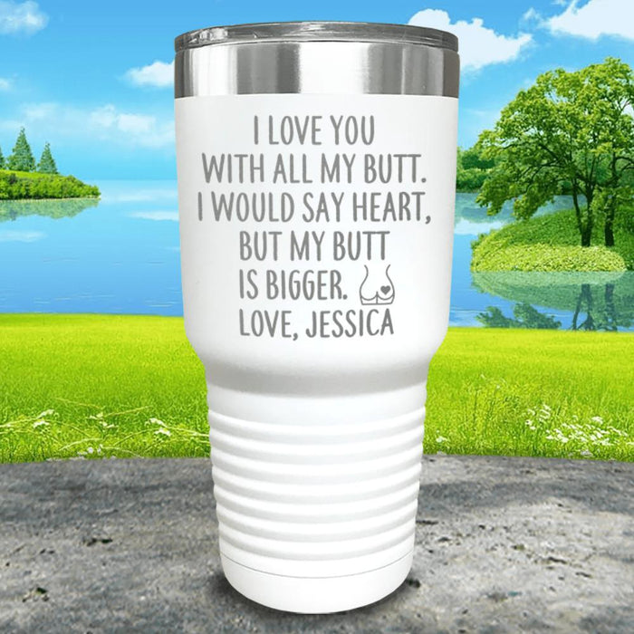 I Love You With All My Butt (CUSTOM) Engraved Tumbler