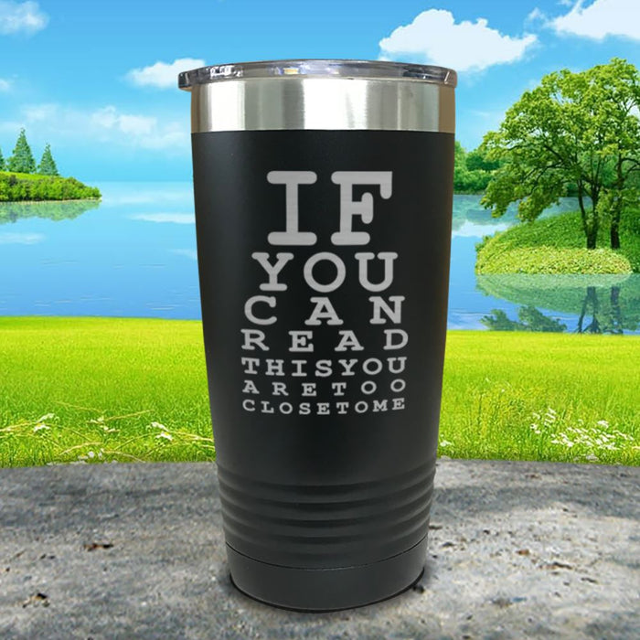 If You Can Read This You Are Too Close To Me Engraved Tumbler