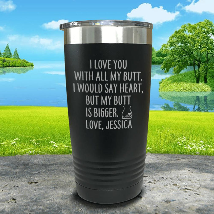 I Love You With All My Butt (CUSTOM) Engraved Tumbler