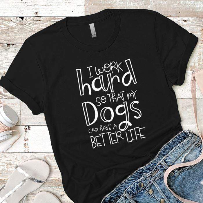 Dogs Better Life Premium Tees T-Shirts CustomCat Black X-Small 