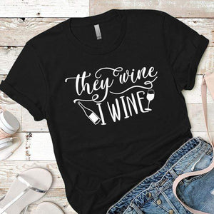 They Wine I Wine Premium Tees T-Shirts CustomCat Black X-Small 