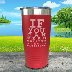 If You Can Read This You Are Too Close To Me Engraved Tumbler
