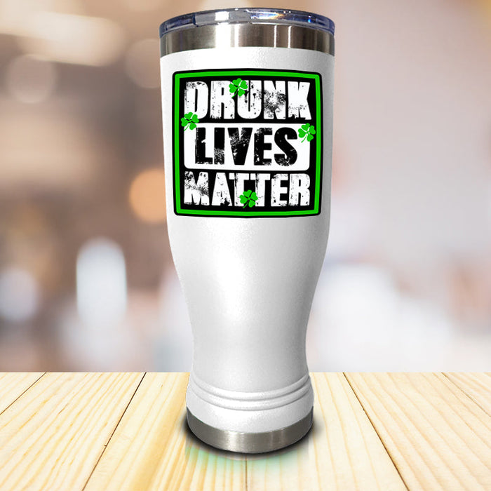 Drunk Lives Matter Pilsner Style Tumbler