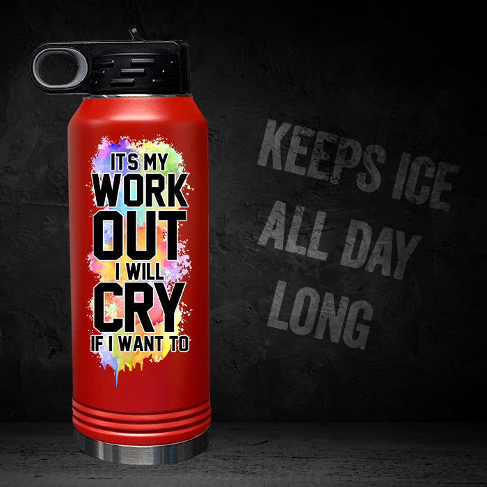 It's My Workout I Will Cry If I Want To 32oz Sport Bottle