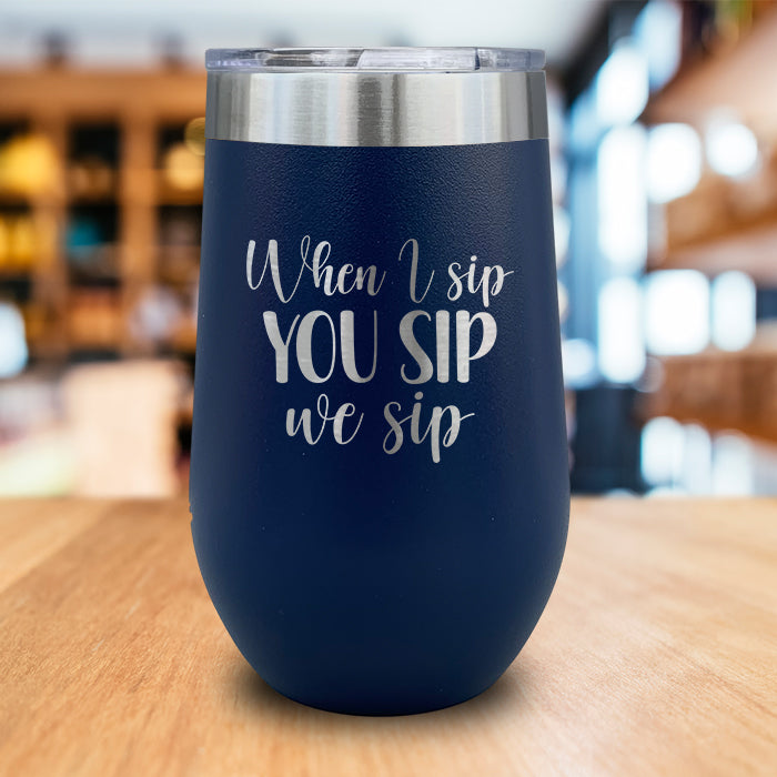 When I Sip You Sip We Sip Engraved Wine Tumbler