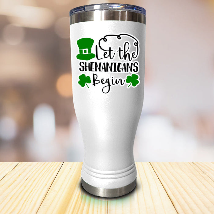 Let The Shenanigans Begin Pilsner Style Tumbler