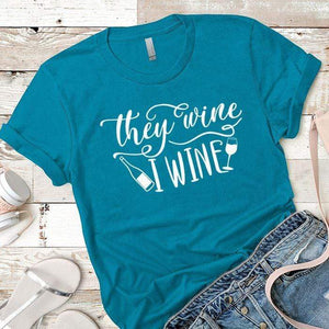 They Wine I Wine Premium Tees T-Shirts CustomCat Turquoise X-Small 