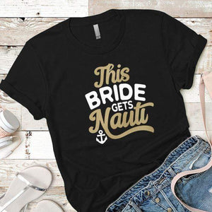 This Bride Gets Nauti Premium Tees T-Shirts CustomCat Black X-Small 