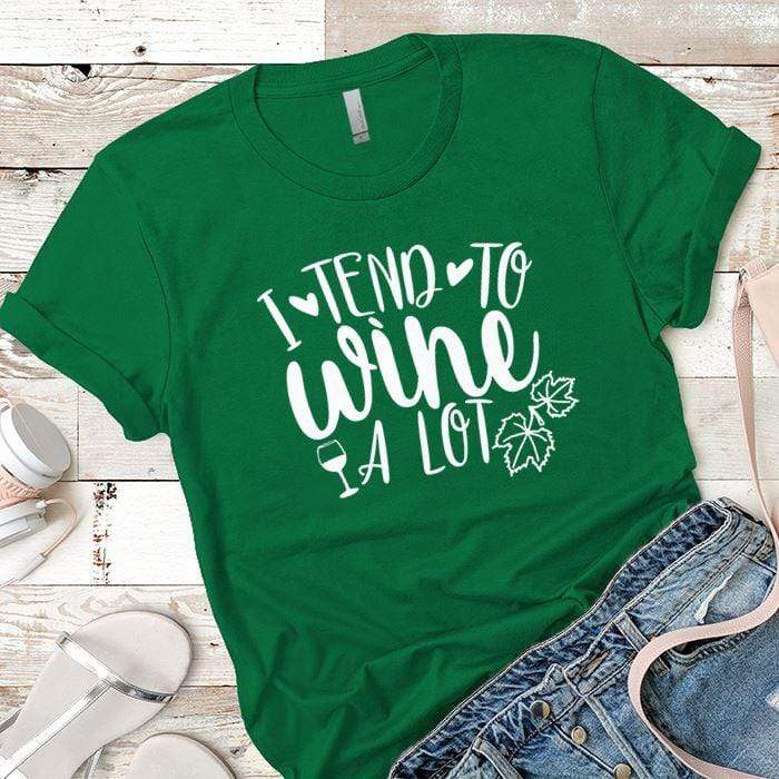 I Tend To Wine A Lot Premium Tees T-Shirts CustomCat Kelly Green X-Small 