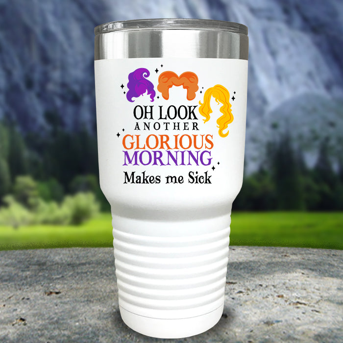 Glorious Morning Makes Me Sick Color Printed Tumblers