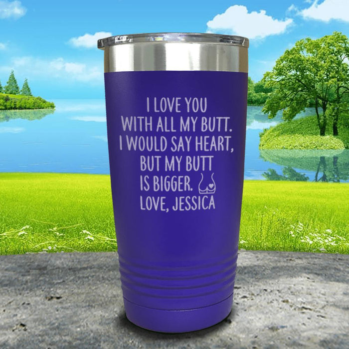 I Love You With All My Butt (CUSTOM) Engraved Tumbler