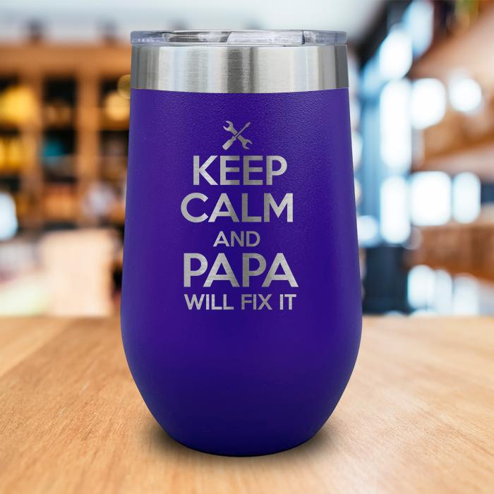 Keep Calm And Papa Will Fix It Engraved Wine Tumbler