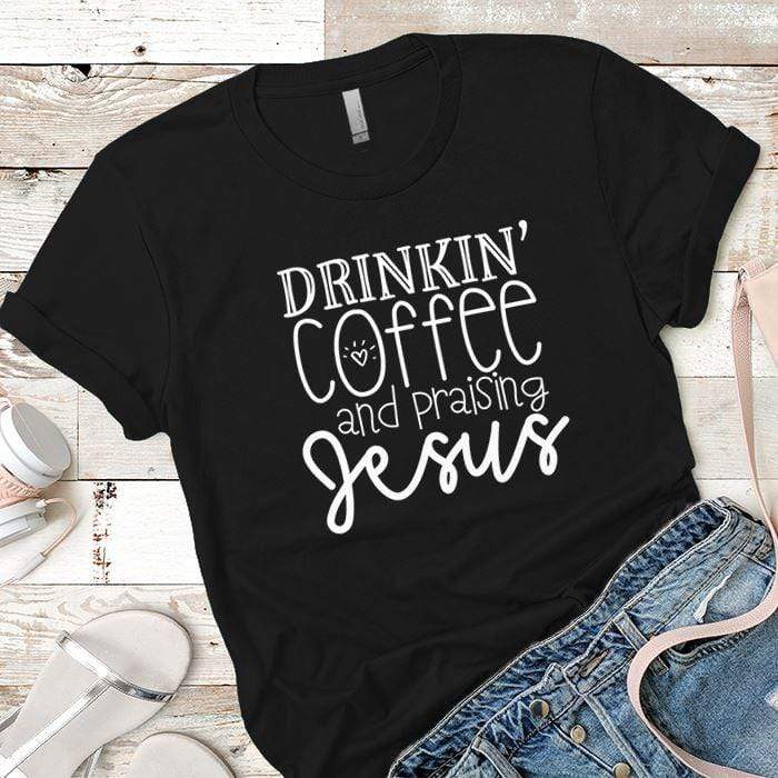 Drinkin Coffee Praising Jesus Premium Tees T-Shirts CustomCat Black X-Small 