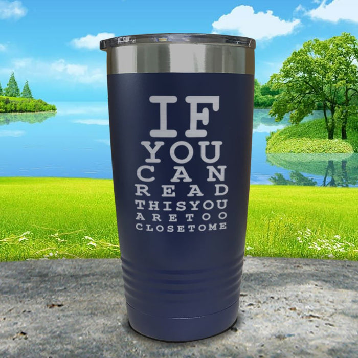 If You Can Read This You Are Too Close To Me Engraved Tumbler