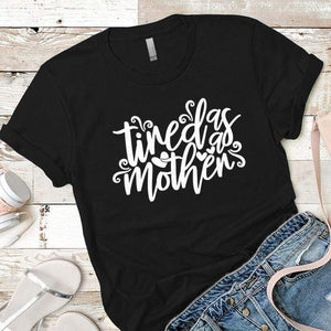 Tired As A Mother Premium Tees T-Shirts CustomCat Black X-Small 