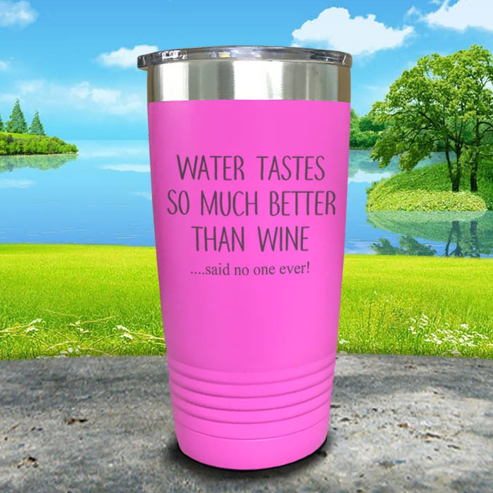 Water Tastes So Much Better Than Wine Engraved Tumbler