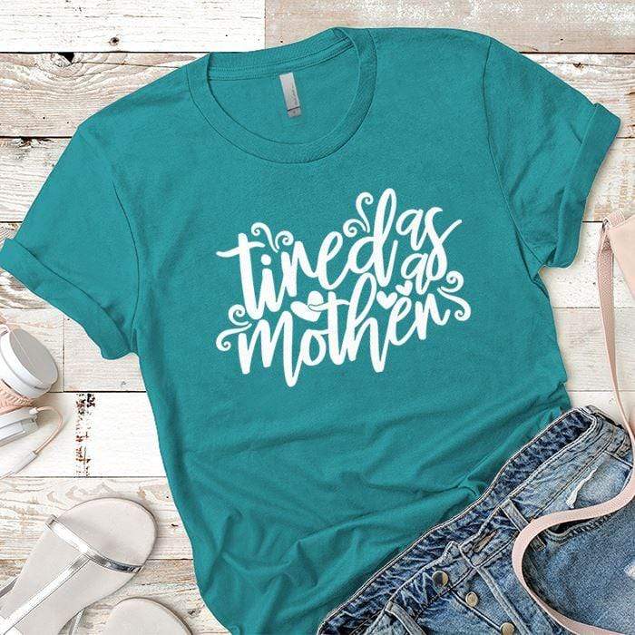 Tired As A Mother Premium Tees T-Shirts CustomCat Tahiti Blue X-Small 