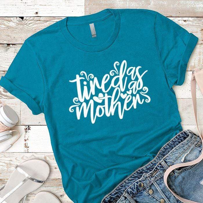 Tired As A Mother Premium Tees T-Shirts CustomCat Turquoise X-Small 