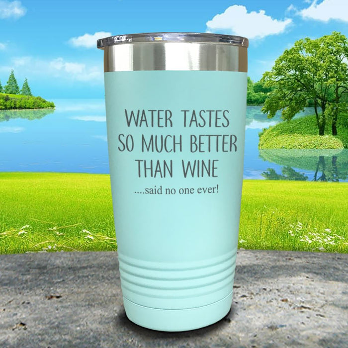 Water Tastes So Much Better Than Wine Engraved Tumbler