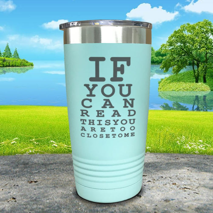 If You Can Read This You Are Too Close To Me Engraved Tumbler