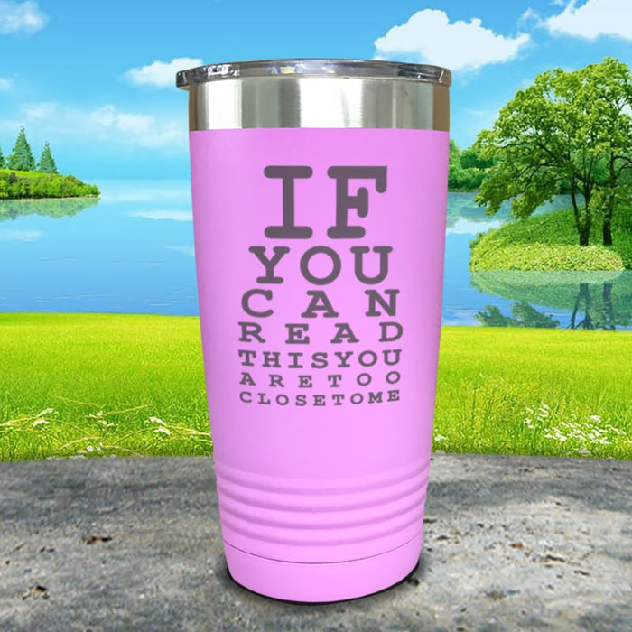 If You Can Read This You Are Too Close To Me Engraved Tumbler