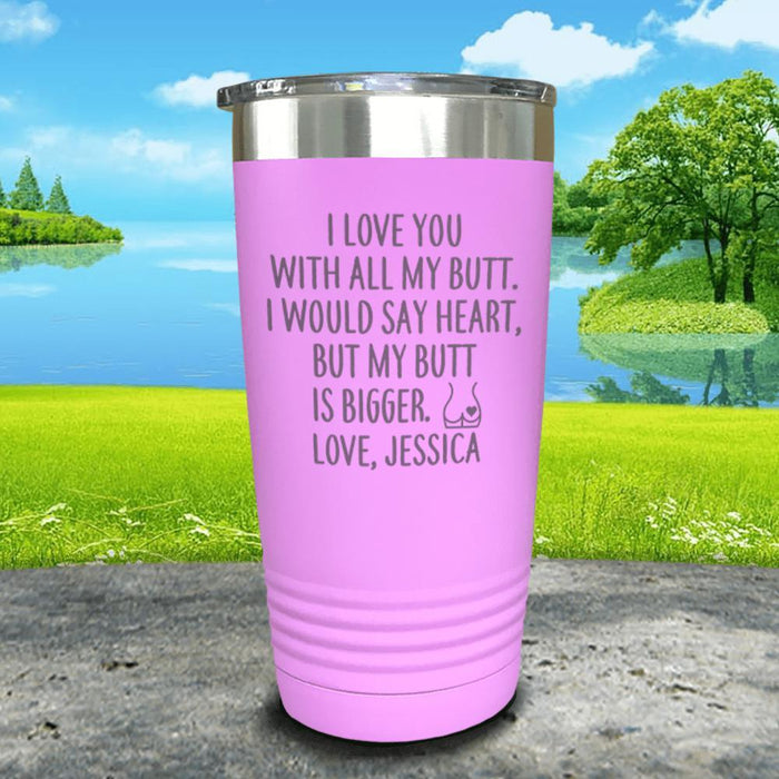 I Love You With All My Butt (CUSTOM) Engraved Tumbler