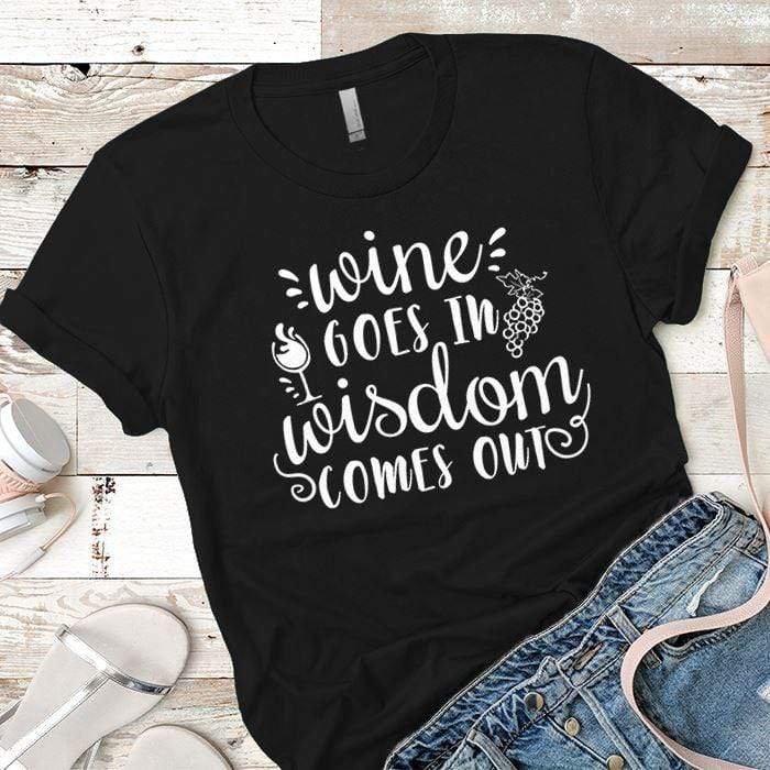 Wine Goes In Wisdom Comes Out T-Shirts CustomCat Black X-Small 