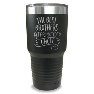 The Best Brothers Get Promoted To Uncle Engraved Tumbler Engraved Tumbler ZLAZER 30oz Tumbler Black 