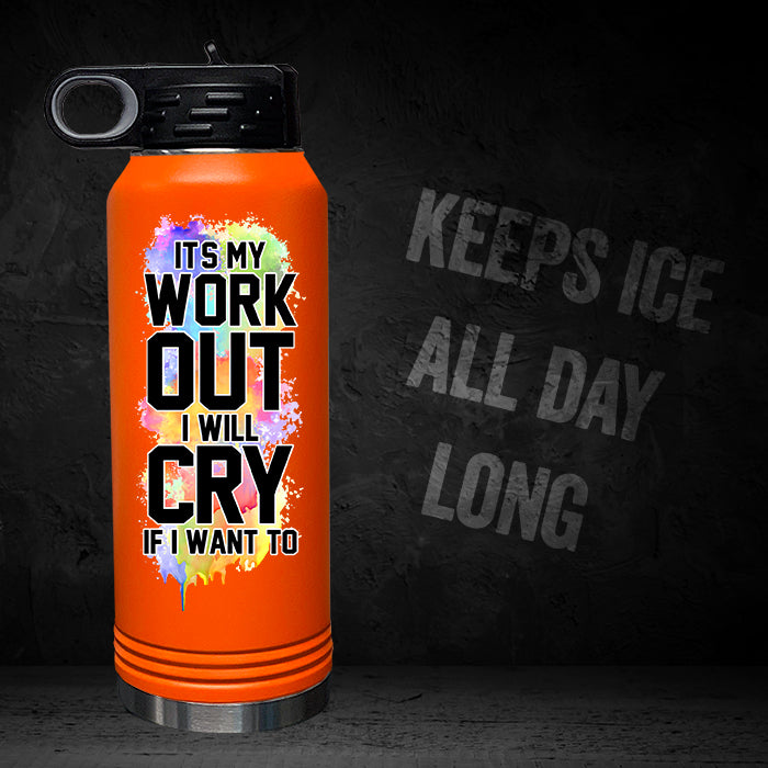 It's My Workout I Will Cry If I Want To 32oz Sport Bottle