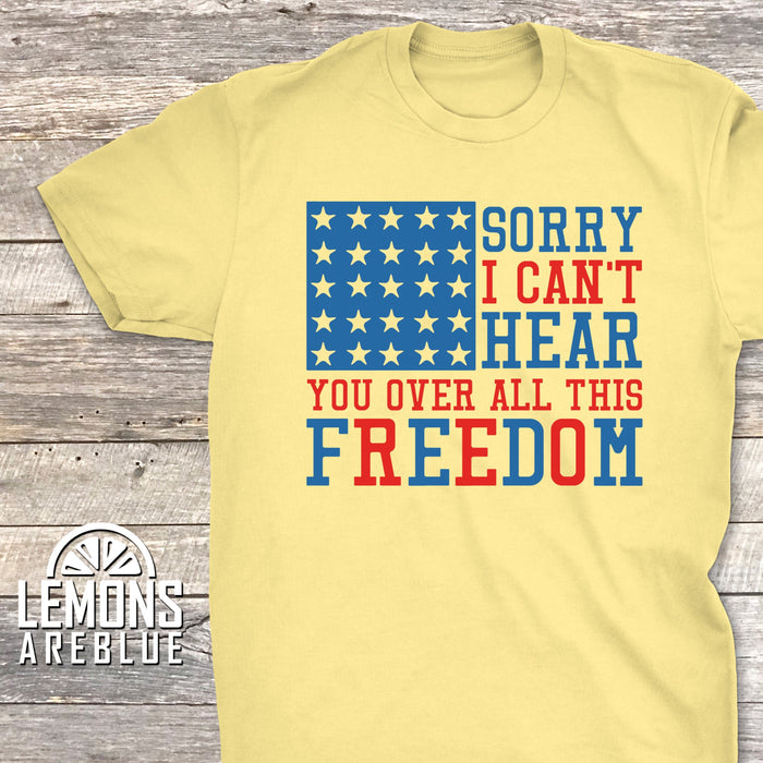 Can't Hear Over All The Freedom Premium Tees