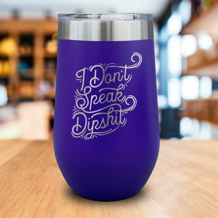 I Don't Talk Dipshit Engraved Wine Tumbler