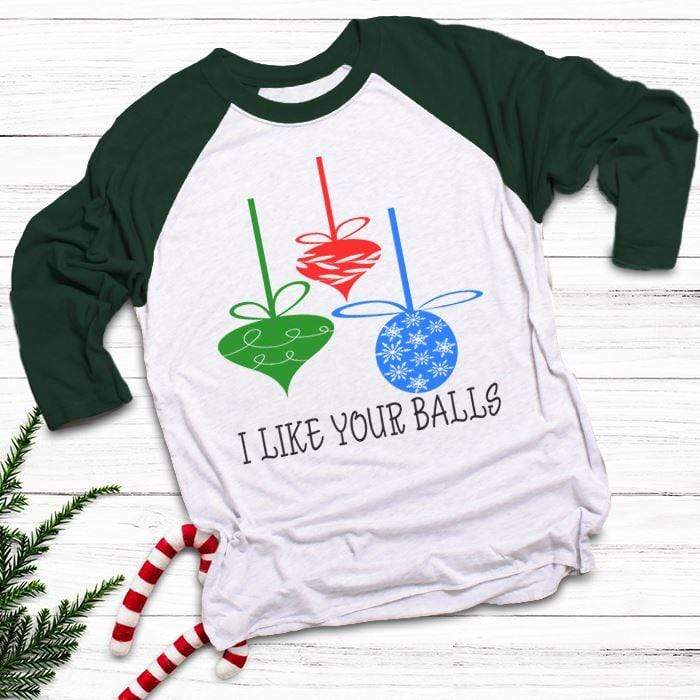 I Like Your Balls Raglan T-Shirts CustomCat White/Forest X-Small 