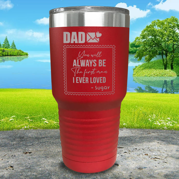 You Will Always Be The First Man I've Ever Loved Personalized Engraved Tumbler