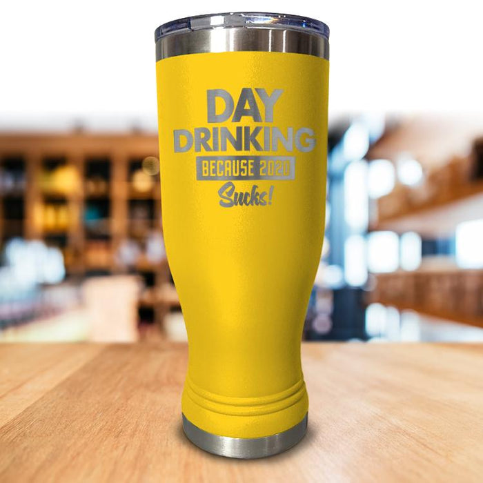 Day Drinking Because 2020 Sucks Pilsner Style Tumbler