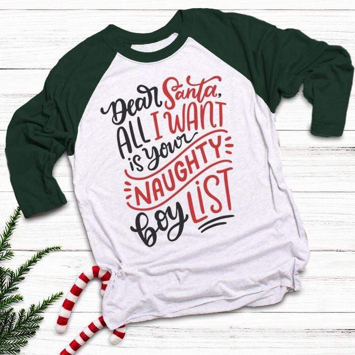 Santa I Want Naughty Boy List Raglan T-Shirts CustomCat White/Forest X-Small 