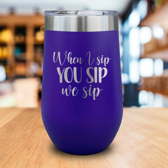 When I Sip You Sip We Sip Engraved Wine Tumbler