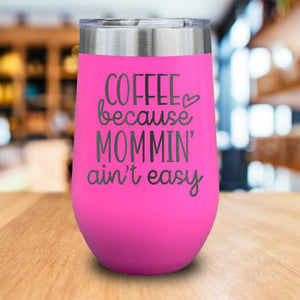 Coffee Because Mommin' Ain't Easy Engraved Wine Tumbler