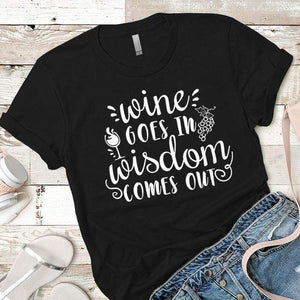 Wine Goes In Wisdom Comes Out Premium Tees T-Shirts CustomCat Black X-Small 