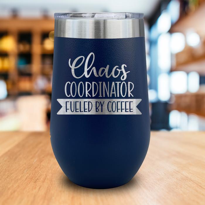 Chaos Coordinator Fueled By Coffee Engraved Wine Tumbler