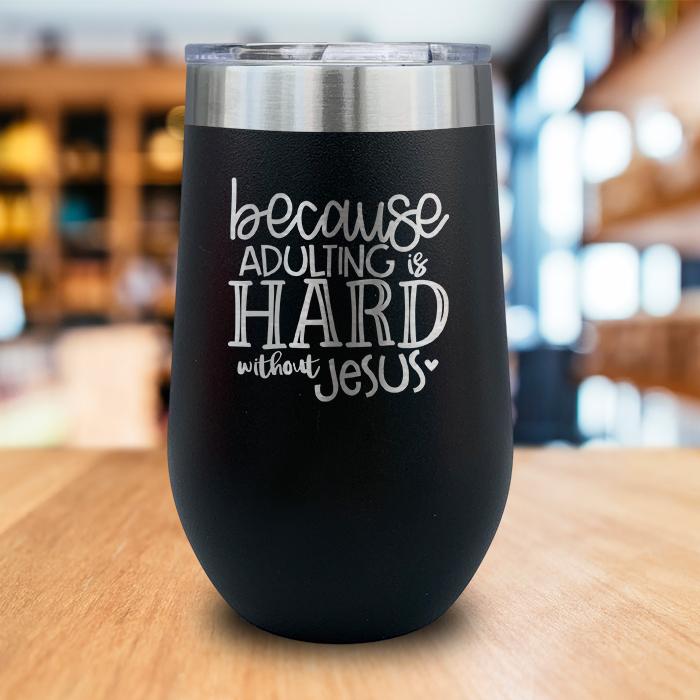 Adulting Is Hard Without Jesus Engraved Wine Tumbler