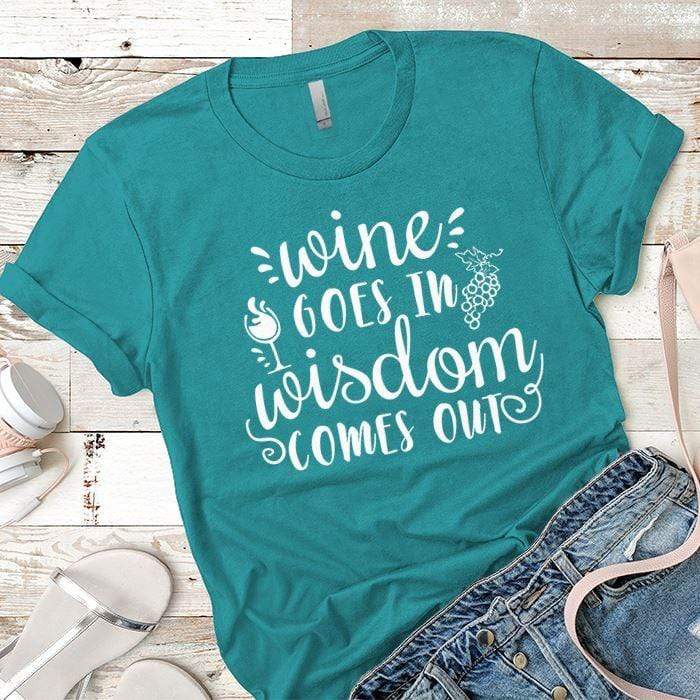 Wine Goes In Wisdom Comes Out Premium Tees T-Shirts CustomCat Tahiti Blue X-Small 