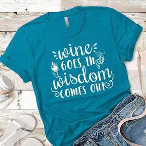 Wine Goes In Wisdom Comes Out Premium Tees T-Shirts CustomCat Turquoise X-Small 