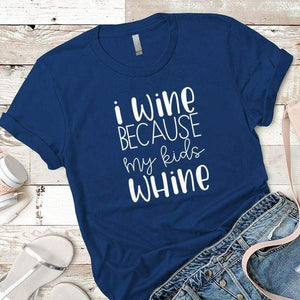 I Wine Because My Kids Whine Premium Tees T-Shirts CustomCat Royal X-Small 