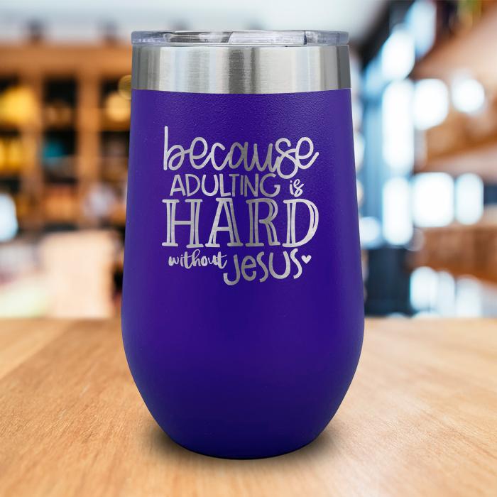 Adulting Is Hard Without Jesus Engraved Wine Tumbler