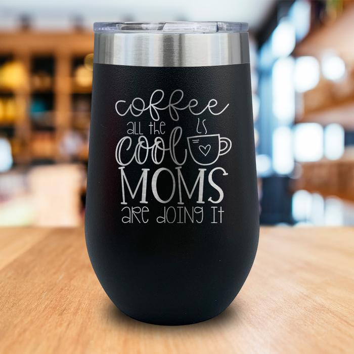 Coffee Cool Moms Engraved Wine Tumbler