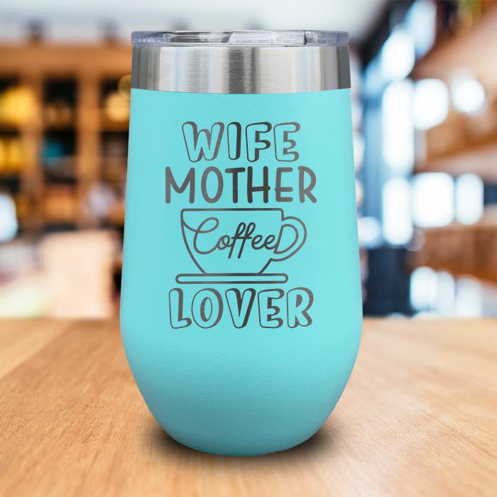 Wife Mother Coffee Lover Engraved Wine Tumbler