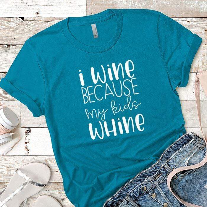 I Wine Because My Kids Whine Premium Tees T-Shirts CustomCat Turquoise X-Small 